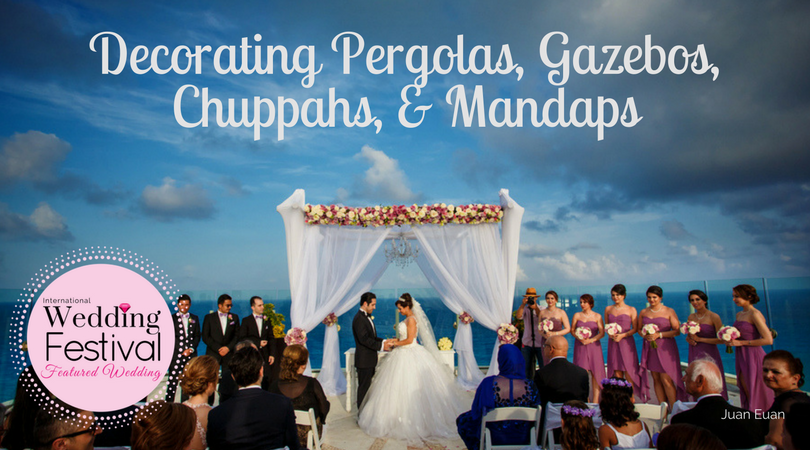 Decorating Pergolas, Gazebos, Chuppahs, and Mandaps