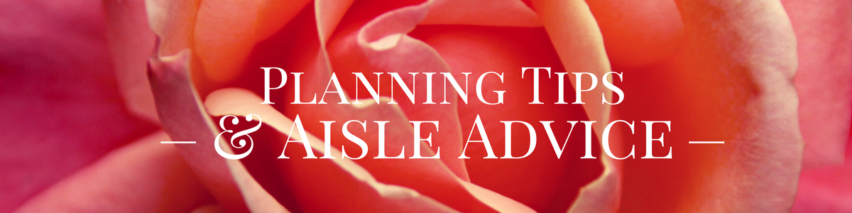 Planning Tips & Aisle Advice